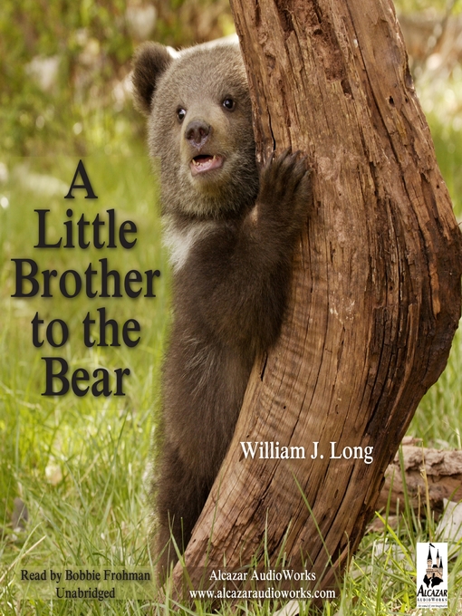 Title details for A Little Brother to the Bear, and Other Animal Stories by William J. Long - Available